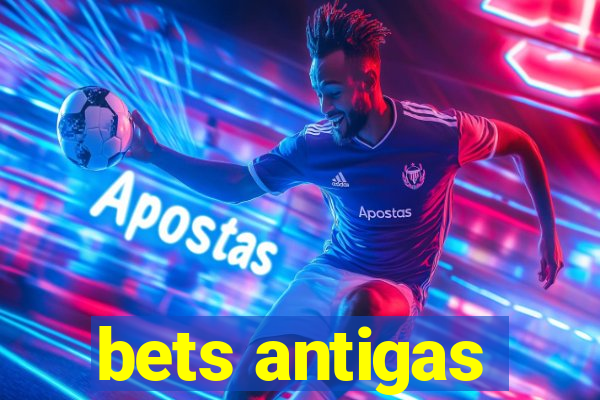 bets antigas